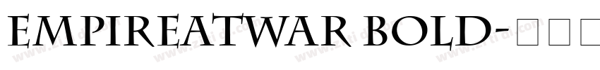 EmpireAtWar Bold字体转换 EmpireAtWar Bold字体转换